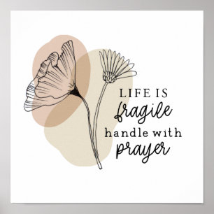 Life is Fragile Handle with Prayer Flowers Poster