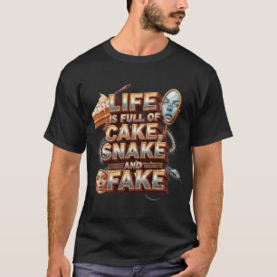 Life Is Full of Cake,Snake & Fake-Bold Quote shirt
