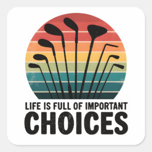 Life is full of Choices Golf Square Sticker