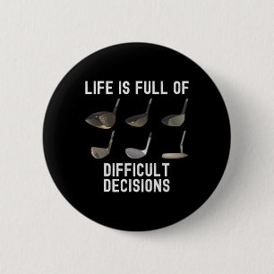 Life Is Full Of Difficult Decisions Funny Golf Hum 6 Cm Round Badge