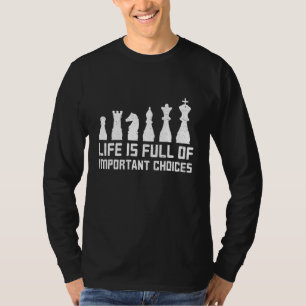 Life Is Full Of Important Choices Chess Game Sayin T-Shirt