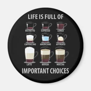 Life is Full of Important Choices - Coffee Lovers Magnet