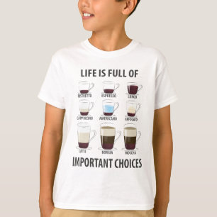 Life is Full of Important Choices - Funny Coffee T-Shirt