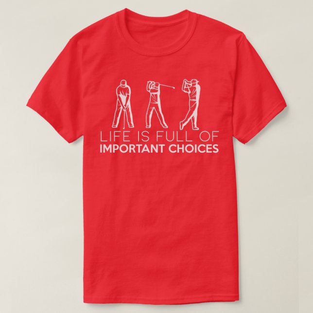 life is full of important choices funny golf 2 T-Shirt (Design Front)
