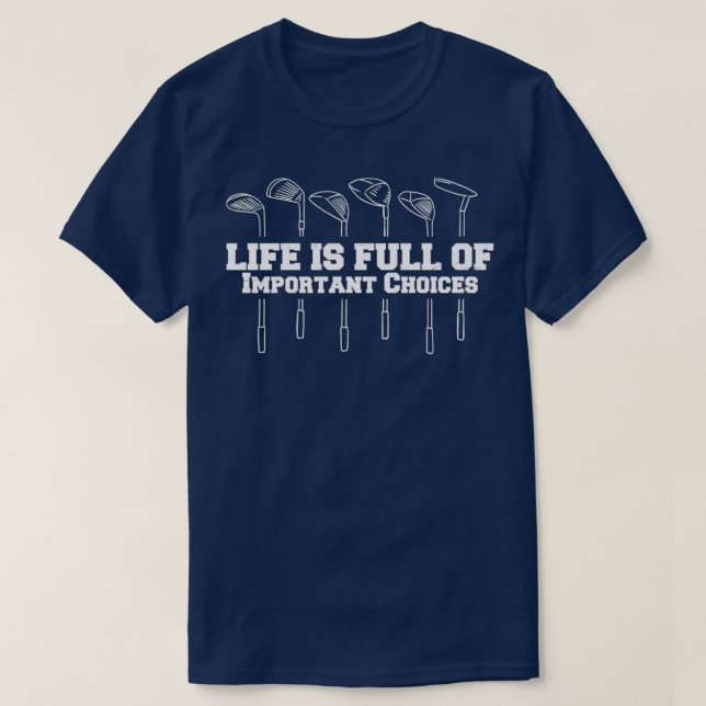 Life is full of Important Choices Golf 5 T-Shirt (Design Front)