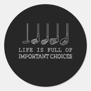 Life Is Full Of Important Choices Golf Classic Round Sticker
