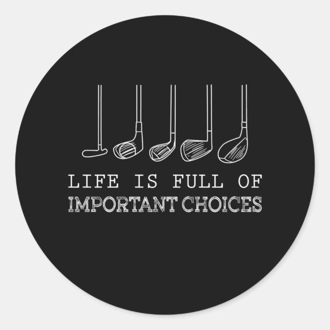Life Is Full Of Important Choices Golf Classic Round Sticker (Front)