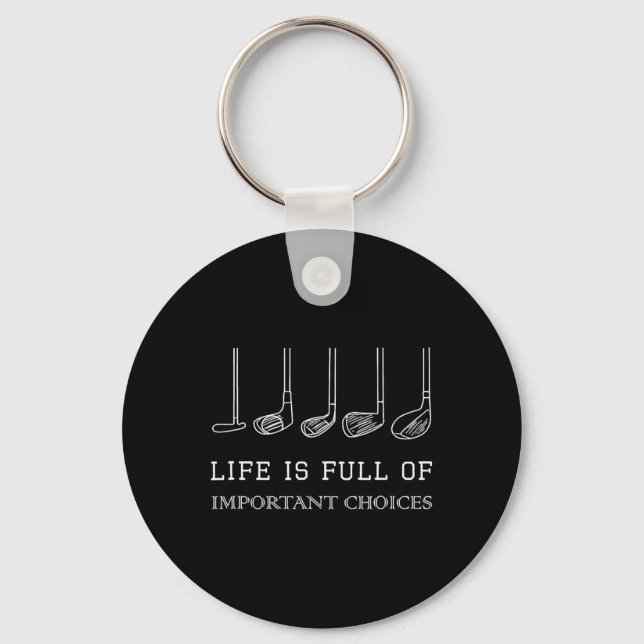 Life Is Full Of Important Choices Golf Clubs Desig Key Ring (Front)