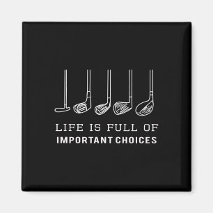 Life Is Full Of Important Choices Golf Clubs Desig Magnet