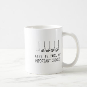 Life Is Full Of Important Choices Golf Coffee Mug