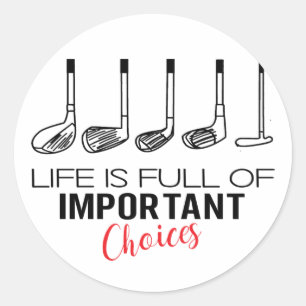 Life is Full of Important Choices Golf Funny Classic Round Sticker