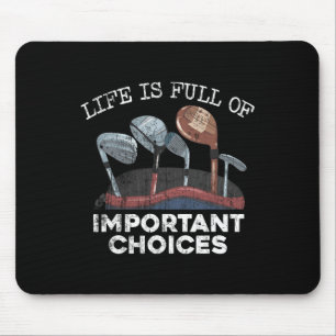 Life Is Full Of Important Choices Golf Funny Playe Mouse Mat