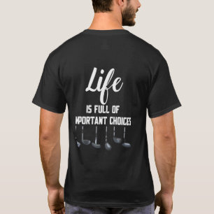 Life Is Full Of Important Choices Golf Golf Player T-Shirt