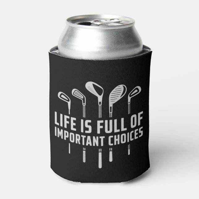 Life Is Full of Important Choices Golf Golfing Can Cooler (Can Front)