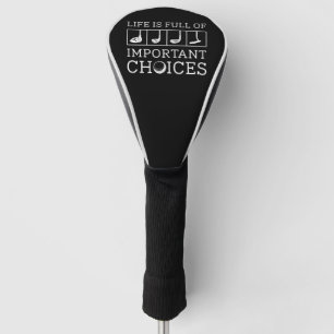 Life Is Full Of Important Choices Golf Head Cover