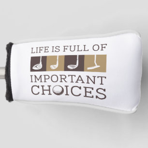 Life Is Full Of Important Choices Golf Head Cover