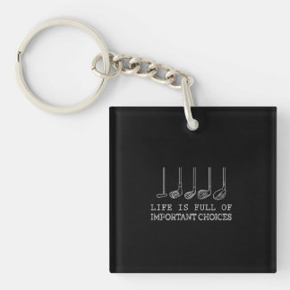 Life Is Full Of Important Choices Golf Key Ring