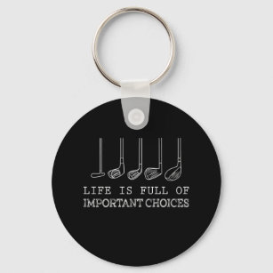 Life Is Full Of Important Choices Golf Key Ring