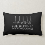 Life Is Full Of Important Choices Golf Lumbar Cushion<br><div class="desc">Life Is Full Of Important Choices Golf</div>
