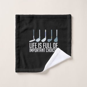 Life Is Full Of Important Choices Golf Player Wash Cloth
