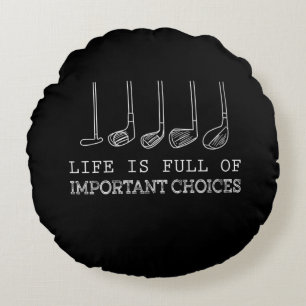Life Is Full Of Important Choices Golf Round Cushion