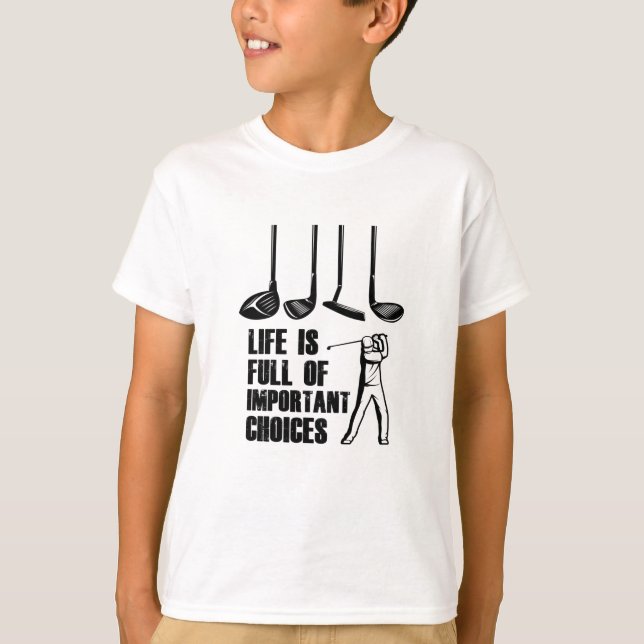 Life is Full of Important Choices Golf T-Shirt (Front)