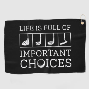 Life Is Full Of Important Choices Golf Towel