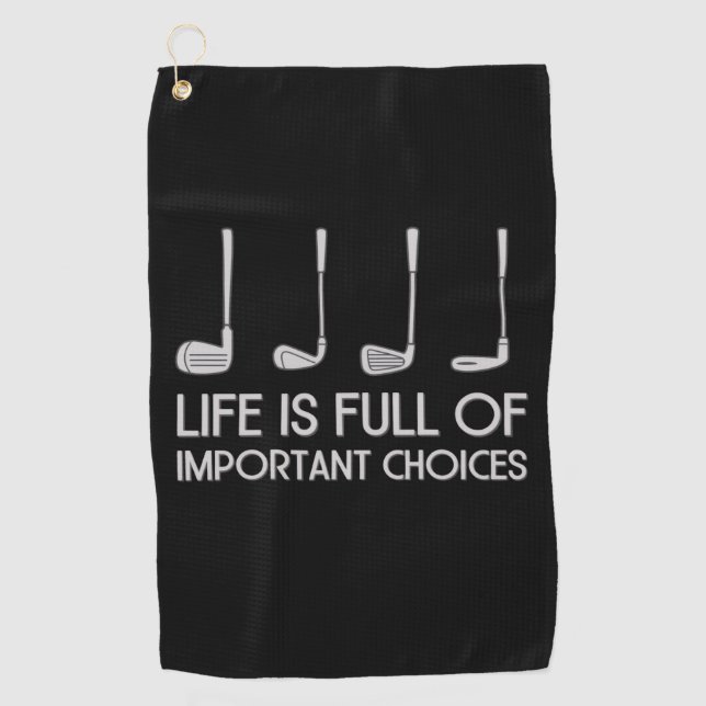 Life Is Full Of Important Choices Golfing Golfer Golf Towel (Front)
