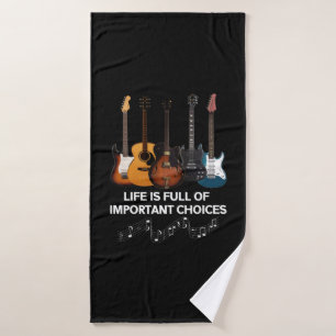 Life Is Full Of Important Choices Guitar Lover Bath Towel