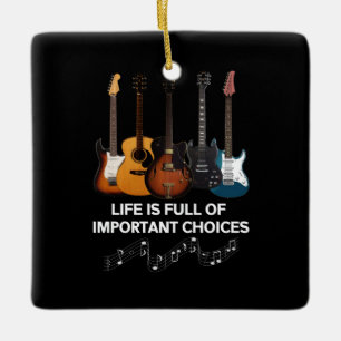 Life Is Full Of Important Choices Guitar Lover Ceramic Ornament
