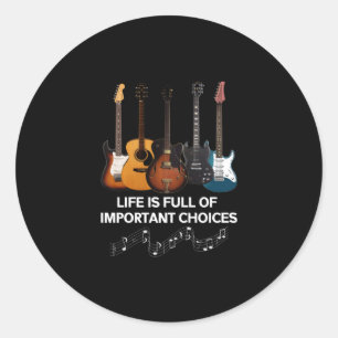 Life Is Full Of Important Choices Guitar Lover Classic Round Sticker
