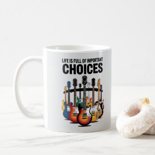 Life is full of important choices Guitar Lover Coffee Mug