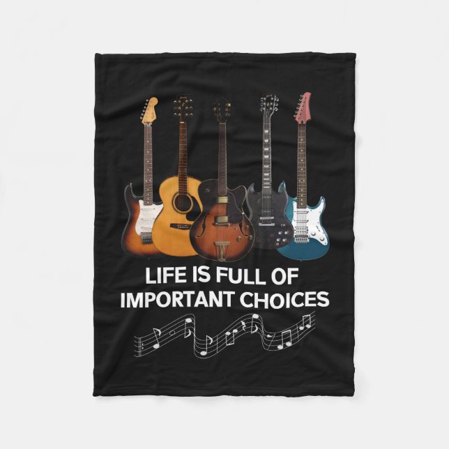 Life Is Full Of Important Choices Guitar Lover Fleece Blanket (Front)