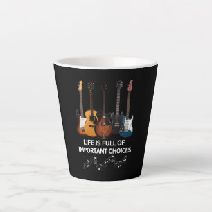 Life Is Full Of Important Choices Guitar Lover Latte Mug