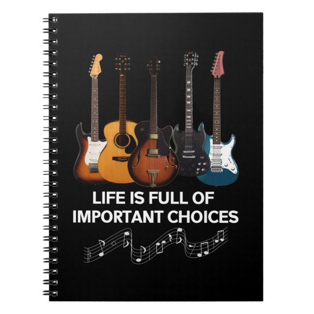 Life Is Full Of Important Choices Guitar Lover Notebook (Front)