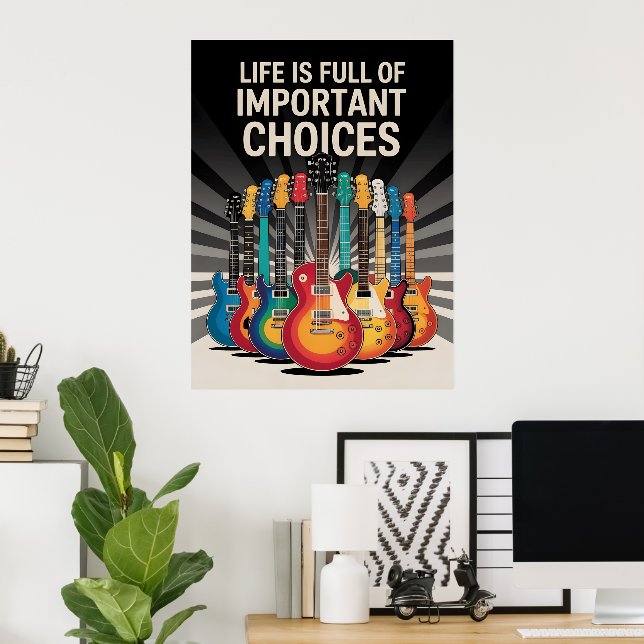 Life is full of important choices Guitar Lover Poster (Home Office)