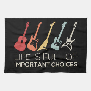 Life Is Full Of Important Choices Guitar Lover Tea Towel