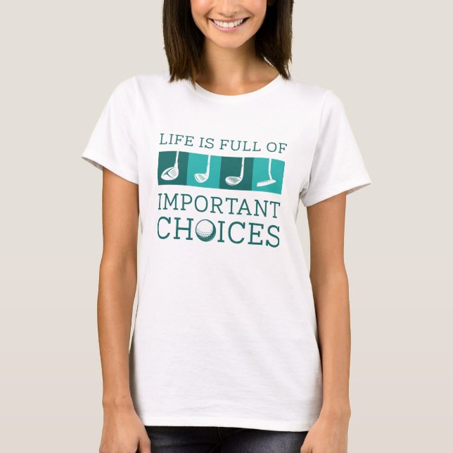 Life Is Full Of Important Choices T-Shirt (Front)