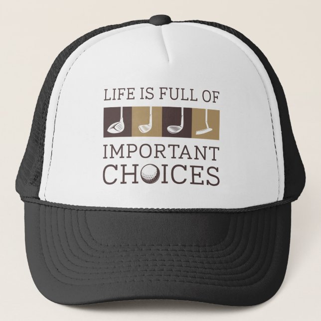 Life Is Full Of Important Choices Trucker Hat (Front)