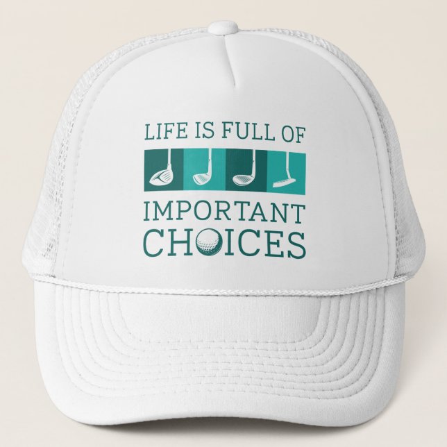 Life Is Full Of Important Choices Trucker Hat (Front)