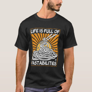 Life Is Full of Pastabilities - Funny Pasta Lover T-Shirt