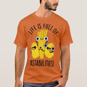 Life Is Full Of Pastabilities Funny Pasta Pun 1 T-Shirt