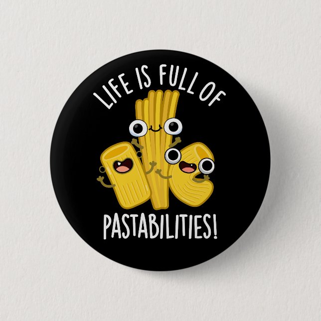 Life Is Full Of Pastabilities Funny Pun Dark BG 6 Cm Round Badge (Front)