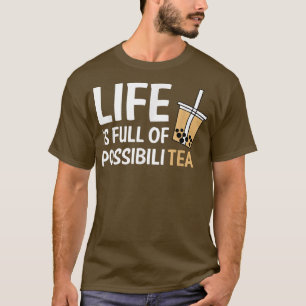 Life Is Full Of PossibiliTEA Boba Bubble Tea T-Shirt