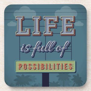 Life Is Full Of Possibilities Coaster