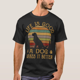 Life Is Funny Good A Dog Makes It Better T-Shirt