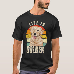 Life Is Gold – Golden Retriever Lover T-Shirt