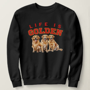 Life is golden DOg Lover Golden Retriever Puppy Sweatshirt