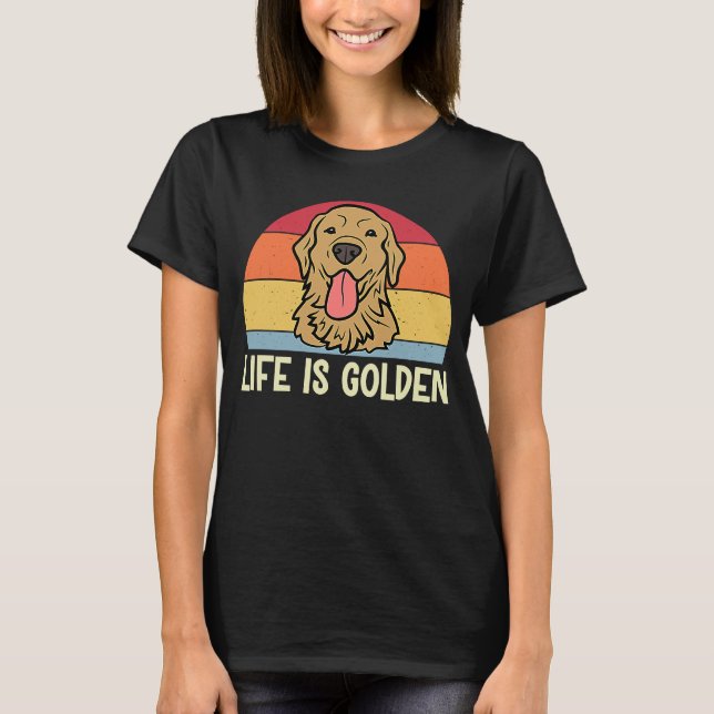 Life is Golden Golden Retriever Dog T-Shirt (Front)