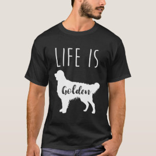 Life Is Golden Golden Retriever T-Shirt